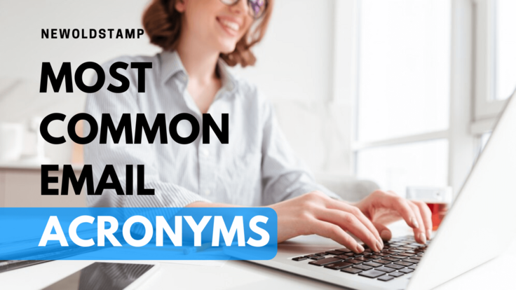 35 Most Common Email Acronyms Not to Make Your Messages TLTR| Newoldstamp